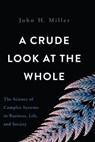 A Crude Look at the Whole - John H. Miller - 9780465073863