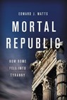 Mortal Republic - Edward J. Watts - 9780465093823
