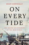 On Every Tide: The Making and Remaking of the Irish World - Sean Connolly - 9780465093953