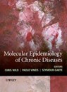 Molecular Epidemiology of Chronic Diseases - Chris (University of Leeds Wild ; Paolo (Imperial College Vineis ; Seymour (University of Pittsburgh Cancer Institute Garte - 9780470027431