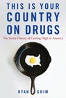 This Is Your Country on Drugs: The Secret History of Getting High in America - Ryan Grim - 9780470167397