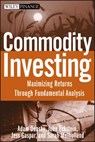Commodity Investing - Adam Dunsby ; John Eckstein ; Jess Gaspar ; Sarah Mulholland - 9780470223109