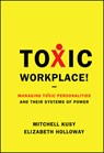 Toxic Workplace! - Mitchell Kusy ; Elizabeth Holloway - 9780470424841