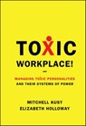 Toxic Workplace! - Mitchell Kusy ; Elizabeth Holloway - 9780470464601