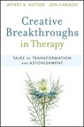 Creative Breakthroughs in Therapy - Jeffrey A. Kottler ; Jon Carlson - 9780470487136
