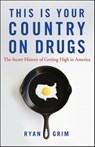 This Is Your Country on Drugs: The Secret History of Getting High in America - Ryan Grim - 9780470643891