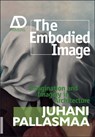 The Embodied Image - Juhani (Arkkitehtitoimisto Juhani Pallasmaa KY Pallasmaa - 9780470711903