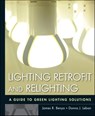 Lighting Retrofit and Relighting - James R. Benya ; Donna J. Leban ; Willard L. Warren - 9780470904824