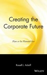 Creating the Corporate Future - Russell L. (The Wharton School Ackoff - 9780471090090