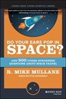 Do Your Ears Pop in Space? and 500 Other Surprising Questions about Space Travel - R. Mike Mullane - 9780471154044