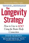 The Longevity Strategy: How to Live to 100 Using the Brain-Body Connection - David Mahoney - 9780471327943