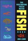 The Fascinating Freshwater Fish Book - John R. Quinn - 9780471586012