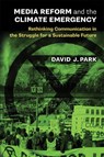 Media Reform and the Climate Emergency - David J Park - 9780472040032