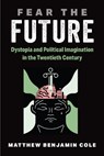 Fear the Future - Dr. Matthew Benjamin Cole - 9780472057740
