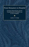 From Monastery to Hospital - Andrew T. Crislip - 9780472114740
