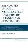 The Causes of Post-Mobilization Leadership Change and Continuity - Vasili Rukhadze - 9780472132652