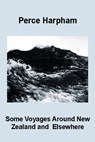 Some Voyages Around New Zealand & Elsewhere - Perce Harpham - 9780473238346
