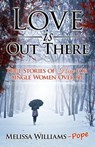 Love is Out There: True Stories of Hope for Single Women Over 30 - Melissa Williams Pope - 9780473319786
