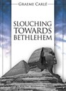 Slouching Towards Bethlehem - Graeme Carle - 9780473453695