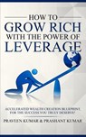 How to Grow Rich with The Power of Leverage - Praveen Kumar ; Prashant Kumar - 9780473458997