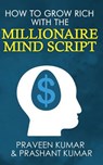 How to Grow Rich with The Millionaire Mind Script - Praveen Kumar ; Prashant Kumar - 9780473472504