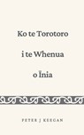 Ko te Torotoro i te Whenua o Īnia - Peter J. Keegan - 9780473705435