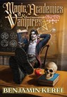Magic, Academies & Vampires: LitRPG Adventure (The Vampire Vincent Book 2) - Benjamin Kerei - 9780473735913