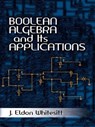 Boolean Algebra and Its Applications - J. Eldon Whitesitt - 9780486158167