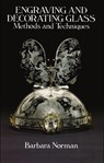 Engraving and Decorating Glass: Methods and Techniques - NORMAN,  Barbara - 9780486253046