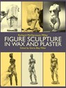 FIGURE SCULPTURE IN WAX & PLAS - Gloria B. Miller - 9780486253541
