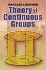 Theory of Continuous Groups - Charles Locke Eastlake ; Charles Loewner - 9780486462929