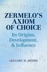 Zermelo's Axiom of Choice - Gregory H Moore ; Mathematics - 9780486488417