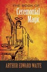 The Book of Ceremonial Magic - A. E. Waite - 9780486818054