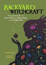 Backyard Witchcraft: The Complete Guide for the Green Witch, the Kitchen Witch, and the Hedge Witch - Cecilia Lattari - 9780486850047
