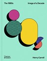 The 1980s: Image of a Decade - Henry Carroll - 9780500027226