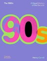 The 1990s: A Visual History of the Decade - Henry Carroll - 9780500027370