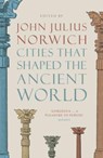 Cities that Shaped the Ancient World - John Julius Norwich - 9780500293409