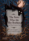 The Sister Who Ate Her Brothers: And Other Gruesome Tales - Jen Campbell - 9780500652589