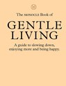 The Monocle Book of Gentle Living - Tyler Brûlé ; Andrew Tuck ; Joe Pickard ; Josh Fehnert - 9780500971109