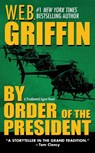 BY ORDER OF THE PRESIDENT - W. E. B. Griffin - 9780515139778