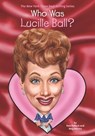Who Was Lucille Ball? - Pam Pollack ; Meg Belviso ; Who HQ - 9780515158618