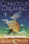 Conscious Dreaming: A Spiritual Path for Everyday Life - Robert Moss - 9780517887103