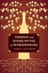 Terroir and Other Myths of Winegrowing - Mark A. Matthews - 9780520276956