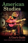 American Studies - Philip J. Deloria ; Alexander I. Olson - 9780520287730