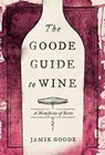 The Goode Guide to Wine - Jamie Goode - 9780520342460