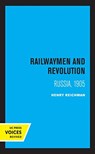 Railwaymen and Revolution - Henry Reichman - 9780520364752