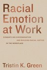 Racial Emotion at Work - GREEN,  Tristin K. - 9780520385245