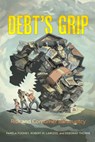 Debt's Grip - Pamela Foohey ; Robert M. Lawless ; Deborah Thorne - 9780520394155