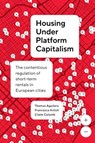 Housing Under Platform Capitalism - Thomas Aguilera ; Francesca Artioli ; Claire Colomb - 9780520418080