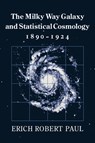 The Milky Way Galaxy and Statistical Cosmology, 1890-1924 - Erich Robert Paul - 9780521027342
